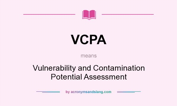 What does VCPA mean? It stands for Vulnerability and Contamination Potential Assessment
