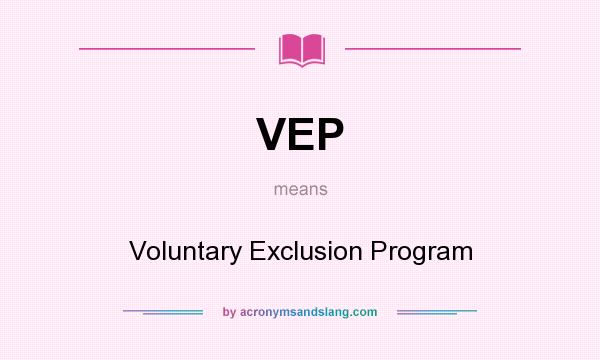 What does VEP mean? It stands for Voluntary Exclusion Program