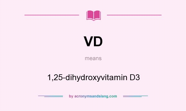 What does VD mean? It stands for 1,25-dihydroxyvitamin D3