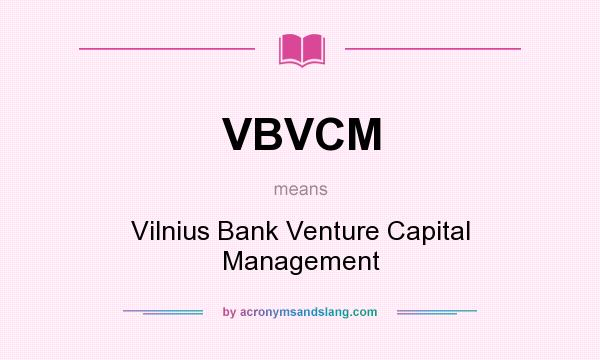 What does VBVCM mean? It stands for Vilnius Bank Venture Capital Management