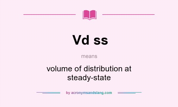 What does Vd ss mean? It stands for volume of distribution at steady-state