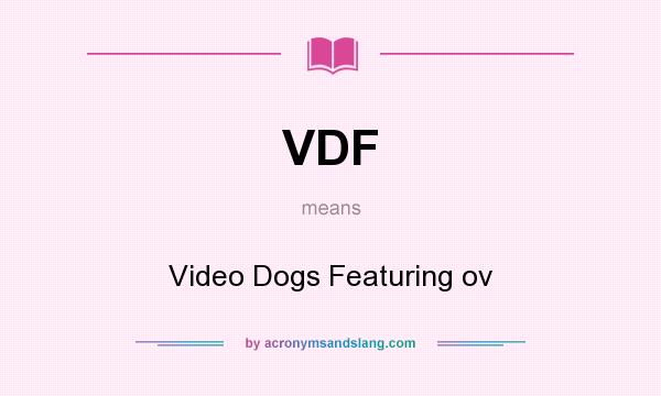 What does VDF mean? It stands for Video Dogs Featuring ov