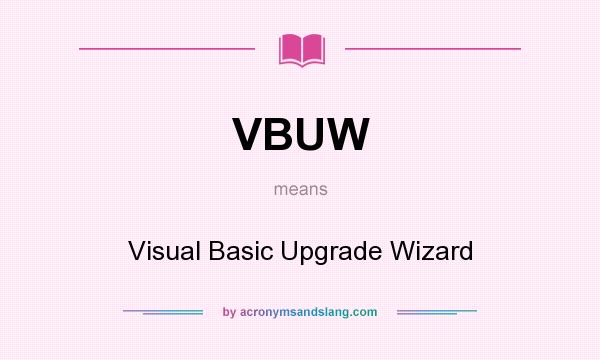 What does VBUW mean? It stands for Visual Basic Upgrade Wizard