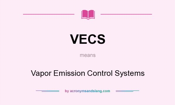 What does VECS mean? It stands for Vapor Emission Control Systems