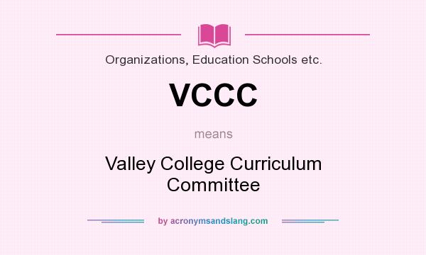 What does VCCC mean? It stands for Valley College Curriculum Committee
