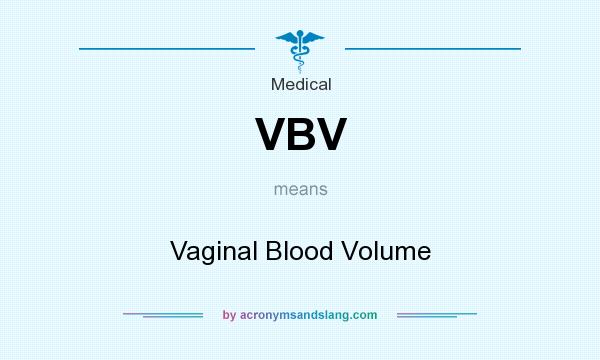 What does VBV mean? It stands for Vaginal Blood Volume