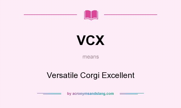 What does VCX mean? It stands for Versatile Corgi Excellent
