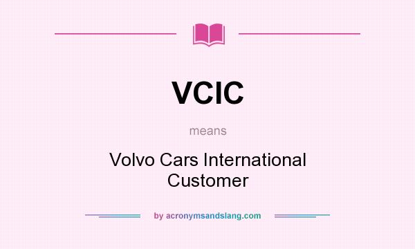 What does VCIC mean? It stands for Volvo Cars International Customer