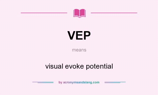 What does VEP mean? It stands for visual evoke potential