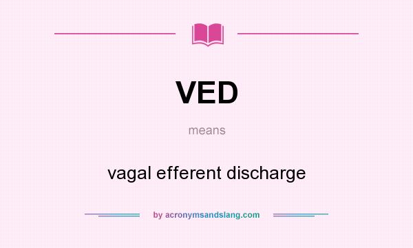 What does VED mean? It stands for vagal efferent discharge