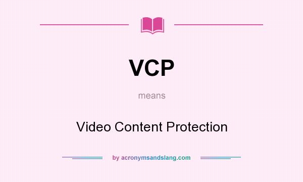 What does VCP mean? It stands for Video Content Protection