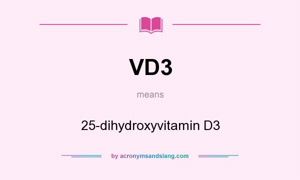 What does VD3 mean? It stands for 25-dihydroxyvitamin D3
