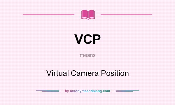 What does VCP mean? It stands for Virtual Camera Position