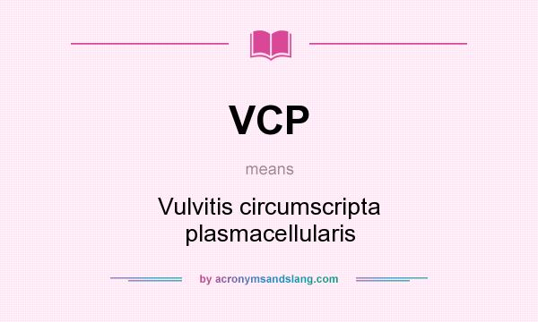 What does VCP mean? It stands for Vulvitis circumscripta plasmacellularis