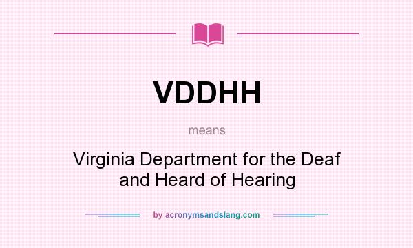 What does VDDHH mean? It stands for Virginia Department for the Deaf and Heard of Hearing