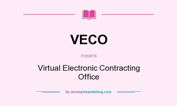 What does VECO mean? It stands for Virtual Electronic Contracting Office