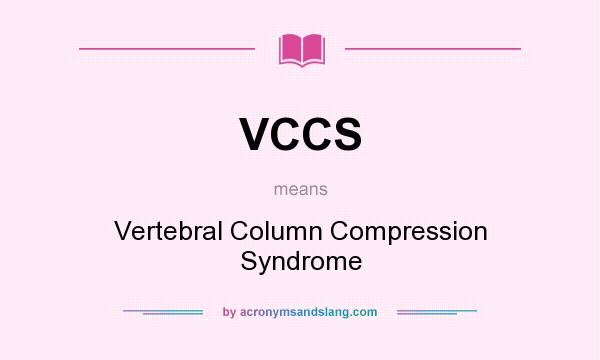 What does VCCS mean? It stands for Vertebral Column Compression Syndrome
