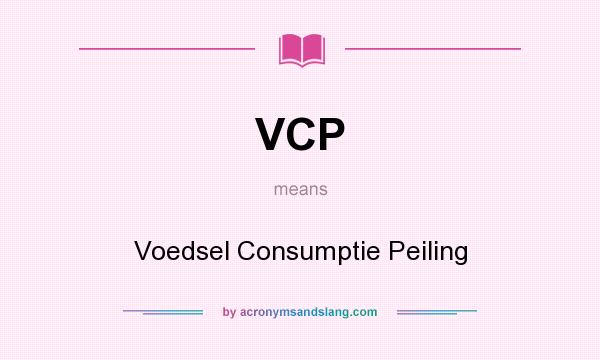 What does VCP mean? It stands for Voedsel Consumptie Peiling