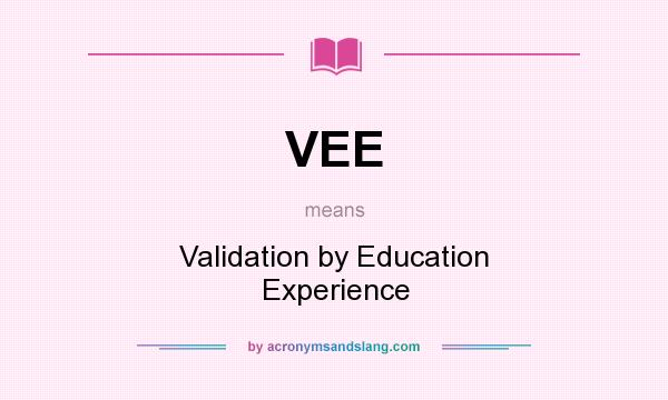 What does VEE mean? It stands for Validation by Education Experience