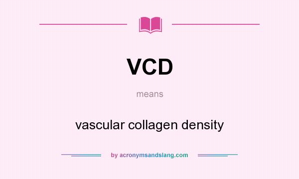 What does VCD mean? It stands for vascular collagen density