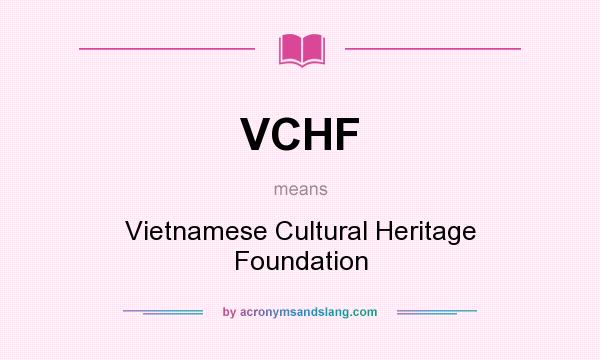 What does VCHF mean? It stands for Vietnamese Cultural Heritage Foundation