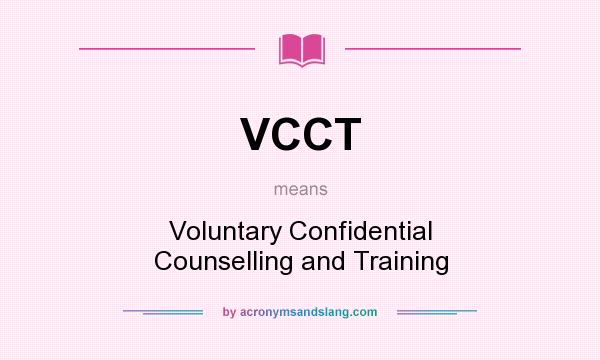 What does VCCT mean? It stands for Voluntary Confidential Counselling and Training