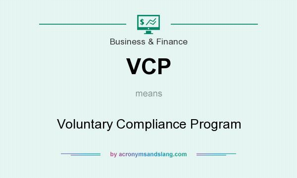 What does VCP mean? It stands for Voluntary Compliance Program