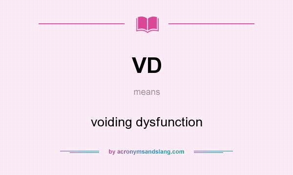 What does VD mean? It stands for voiding dysfunction