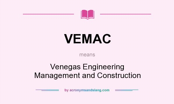 What does VEMAC mean? It stands for Venegas Engineering Management and Construction