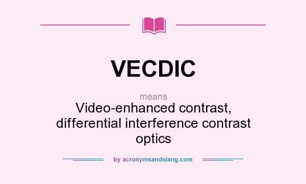 What does VECDIC mean? It stands for Video-enhanced contrast, differential interference contrast optics