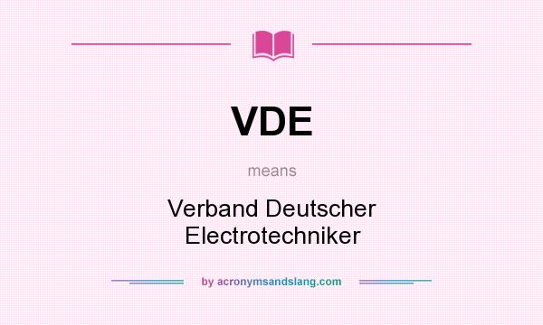 What does VDE mean? It stands for Verband Deutscher Electrotechniker