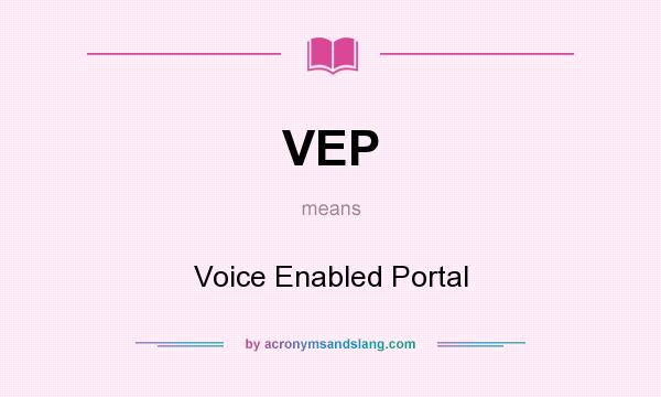 What does VEP mean? It stands for Voice Enabled Portal