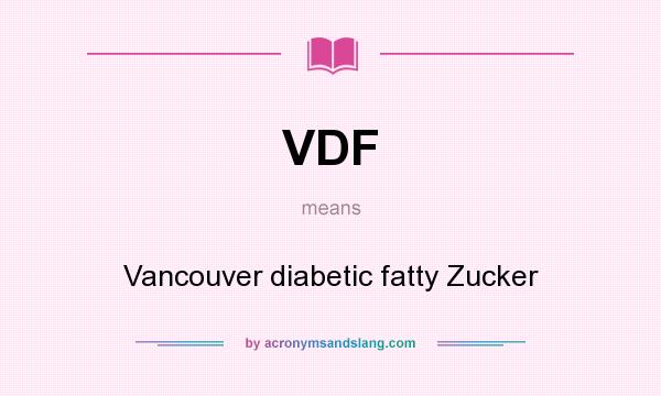 What does VDF mean? It stands for Vancouver diabetic fatty Zucker