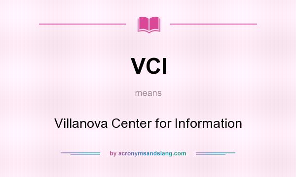 What does VCI mean? It stands for Villanova Center for Information