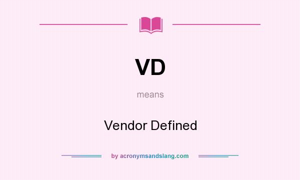 What does VD mean? It stands for Vendor Defined