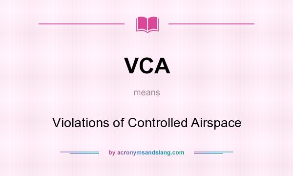 What does VCA mean? It stands for Violations of Controlled Airspace