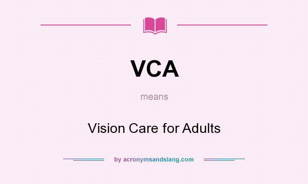 What does VCA mean? It stands for Vision Care for Adults