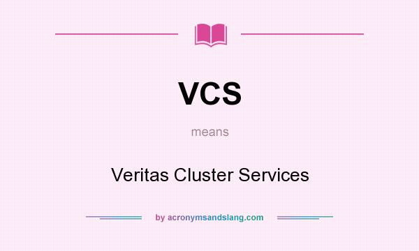 What does VCS mean? It stands for Veritas Cluster Services