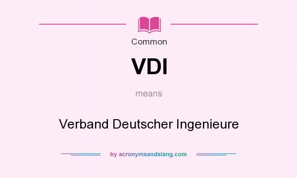 What does VDI mean? It stands for Verband Deutscher Ingenieure