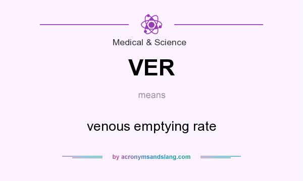 What does VER mean? It stands for venous emptying rate
