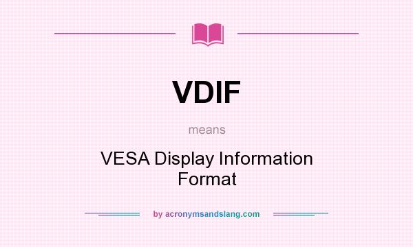 What does VDIF mean? It stands for VESA Display Information Format