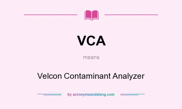 What does VCA mean? It stands for Velcon Contaminant Analyzer