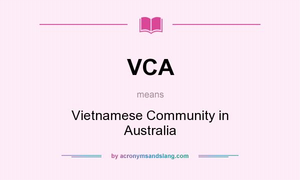 What does VCA mean? It stands for Vietnamese Community in Australia