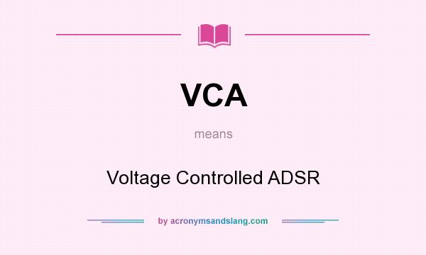 What does VCA mean? It stands for Voltage Controlled ADSR