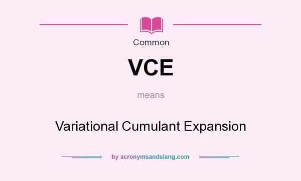 What does VCE mean? It stands for Variational Cumulant Expansion