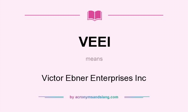 What does VEEI mean? It stands for Victor Ebner Enterprises Inc