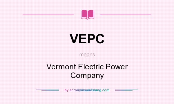 What does VEPC mean? It stands for Vermont Electric Power Company