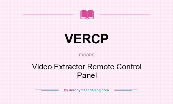 What does VERCP mean? It stands for Video Extractor Remote Control Panel