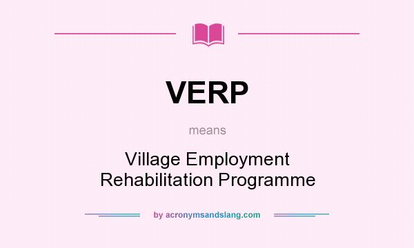 What does VERP mean? It stands for Village Employment Rehabilitation Programme