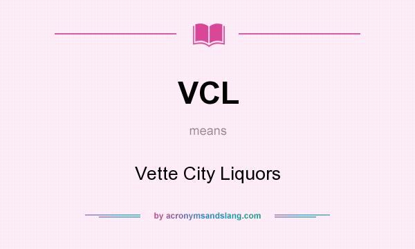 What does VCL mean? It stands for Vette City Liquors